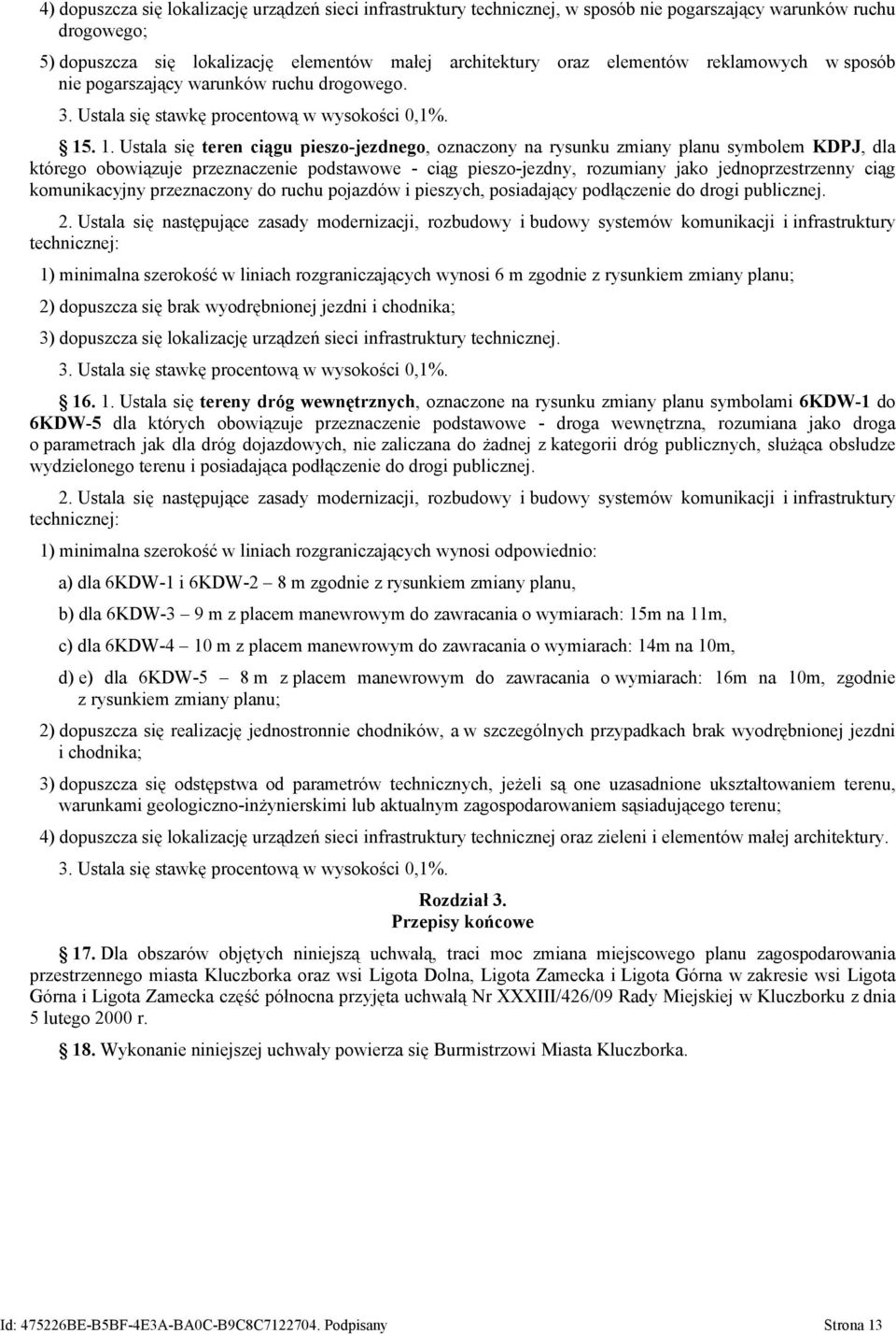 . 1. Ustala się teren ciągu pieszo-jezdnego, oznaczony na rysunku zmiany planu symbolem KDPJ, dla którego obowiązuje przeznaczenie podstawowe - ciąg pieszo-jezdny, rozumiany jako jednoprzestrzenny