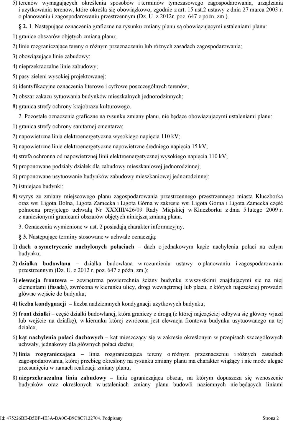 Następujące oznaczenia graficzne na rysunku zmiany planu są obowiązującymi ustaleniami planu: 1) granice obszarów objętych zmianą planu; 2) linie rozgraniczające tereny o różnym przeznaczeniu lub