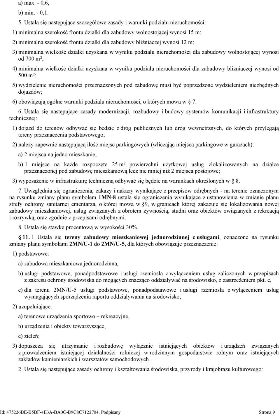 zabudowy bliźniaczej wynosi 12 m; 3) minimalna wielkość działki uzyskana w wyniku podziału nieruchomości dla zabudowy wolnostojącej wynosi od 700 m 2 ; 4) minimalna wielkość działki uzyskana w wyniku