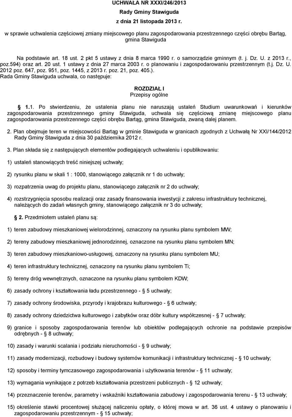 o samorządzie gminnym (t. j. Dz. U. z 2013 r., poz.594) oraz art. 20 ust. 1 ustawy z dnia 27 marca 2003 r. o planowaniu i zagospodarowaniu przestrzennym (t.j. Dz. U. 2012 poz. 647, poz. 951, poz.