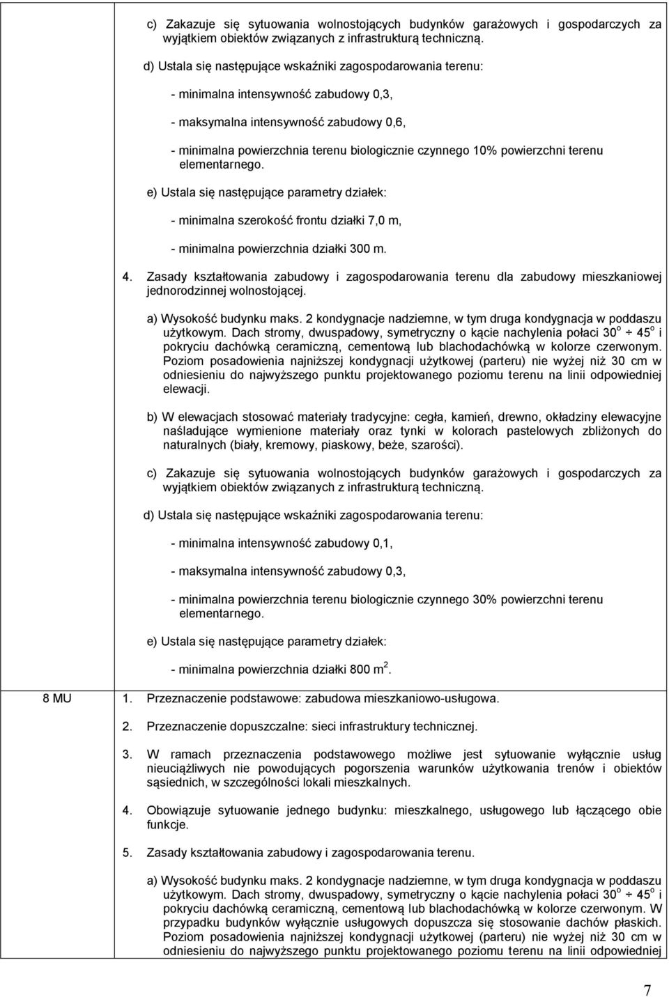 powierzchni terenu elementarnego. e) Ustala się następujące parametry działek: - minimalna szerokość frontu działki 7,0 m, - minimalna powierzchnia działki 300 m. 4.