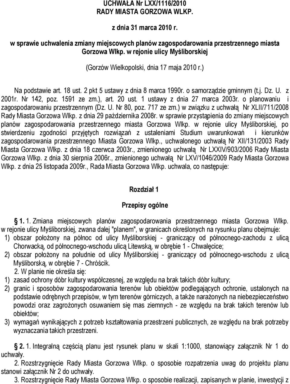 1591 ze zm.), art. 20 ust. 1 ustawy z dnia 27 marca 2003r. o planowaniu i zagospodarowaniu przestrzennym (Dz. U. Nr 80, poz. 717 ze zm.) w związku z uchwałą Nr XLII/711/2008 Rady Miasta Gorzowa Wlkp.