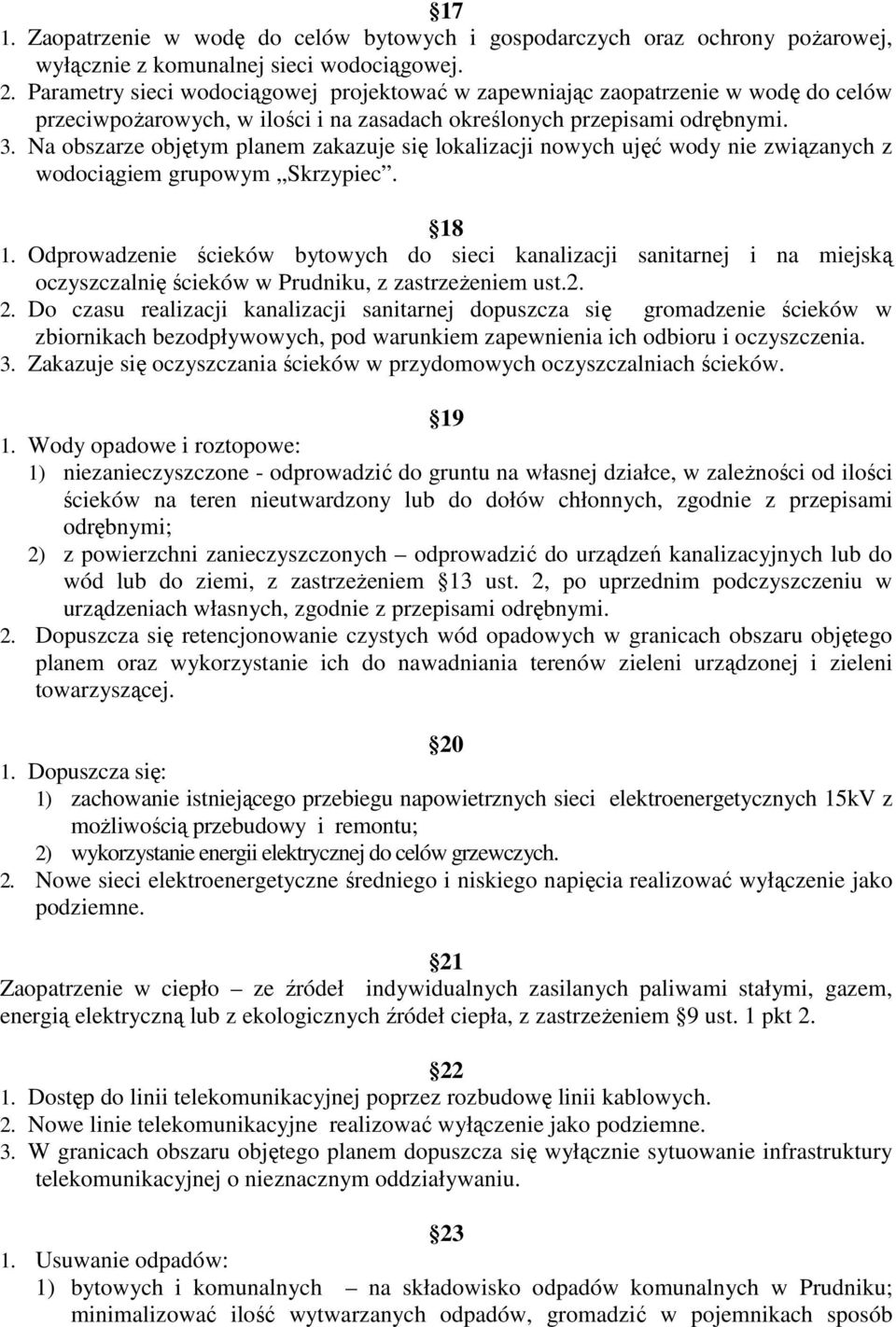 Na obszarze objętym planem zakazuje się lokalizacji nowych ujęć wody nie związanych z wodociągiem grupowym Skrzypiec. 18 1.