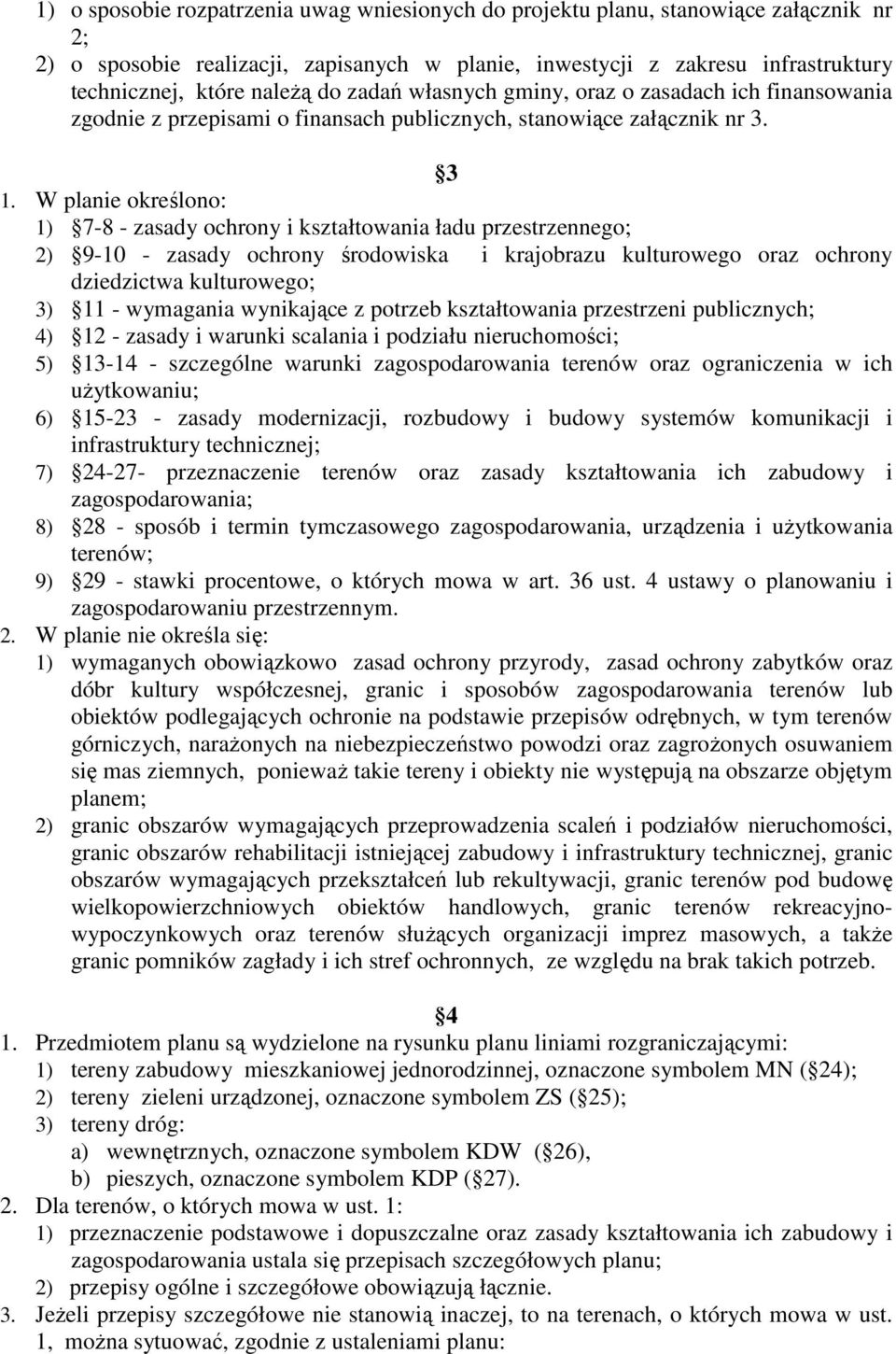 W planie określono: 1) 7-8 - zasady ochrony i kształtowania ładu przestrzennego; 2) 9-10 - zasady ochrony środowiska i krajobrazu kulturowego oraz ochrony dziedzictwa kulturowego; 3) 11 - wymagania