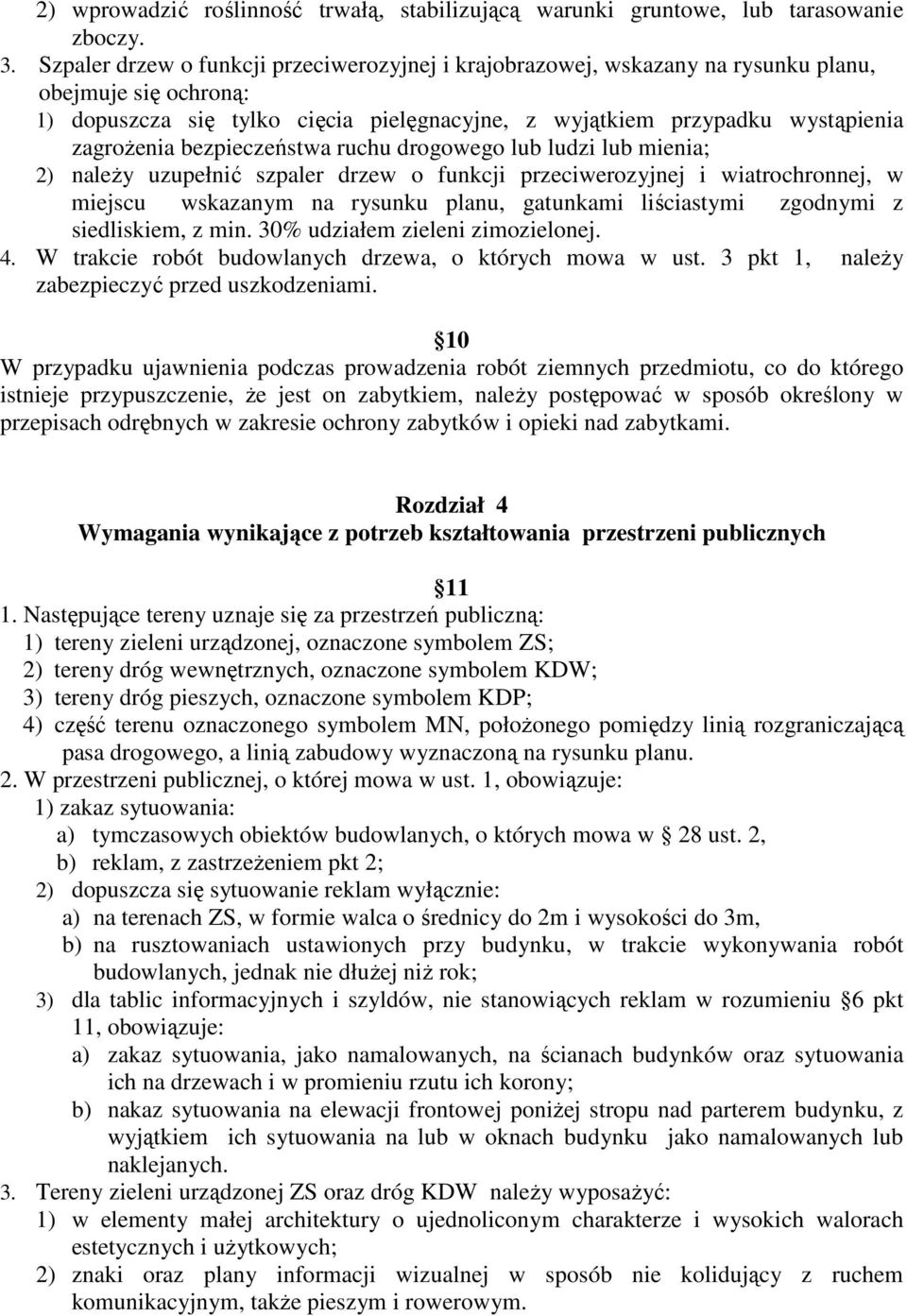 bezpieczeństwa ruchu drogowego lub ludzi lub mienia; 2) naleŝy uzupełnić szpaler drzew o funkcji przeciwerozyjnej i wiatrochronnej, w miejscu wskazanym na rysunku planu, gatunkami liściastymi