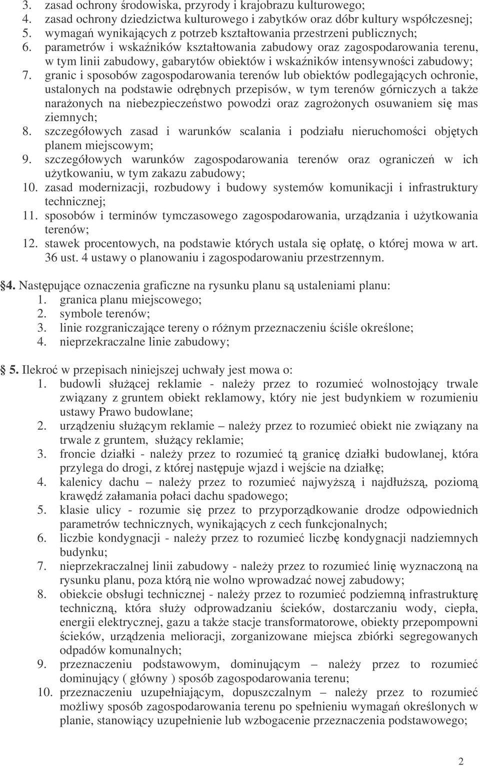 parametrów i wskaników kształtowania zabudowy oraz zagospodarowania terenu, w tym linii zabudowy, gabarytów obiektów i wskaników intensywnoci zabudowy; 7.