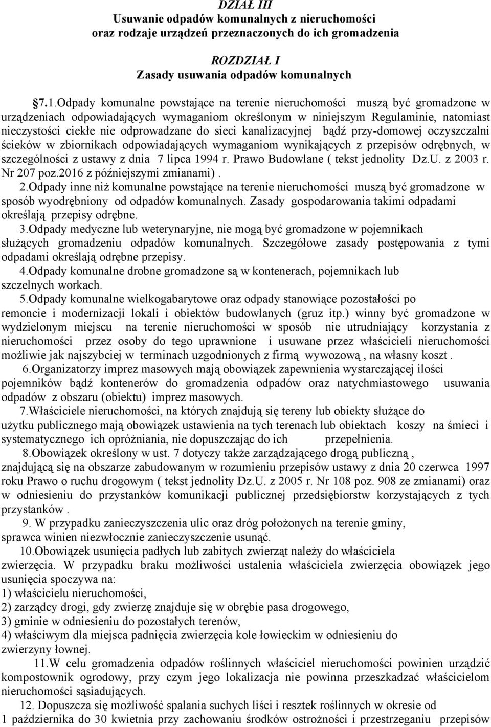 do sieci kanalizacyjnej bądź przy-domowej oczyszczalni ścieków w zbiornikach odpowiadających wymaganiom wynikających z przepisów odrębnych, w szczególności z ustawy z dnia 7 lipca 1994 r.