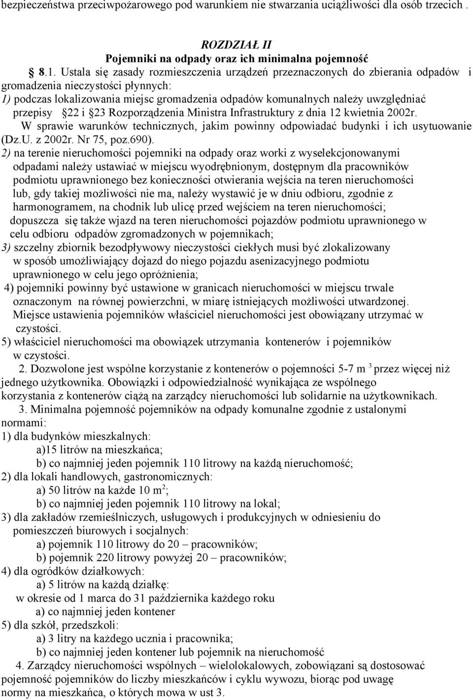 przepisy 22 i 23 Rozporządzenia Ministra Infrastruktury z dnia 12 kwietnia 2002r. W sprawie warunków technicznych, jakim powinny odpowiadać budynki i ich usytuowanie (Dz.U. z 2002r. Nr 75, poz.690).