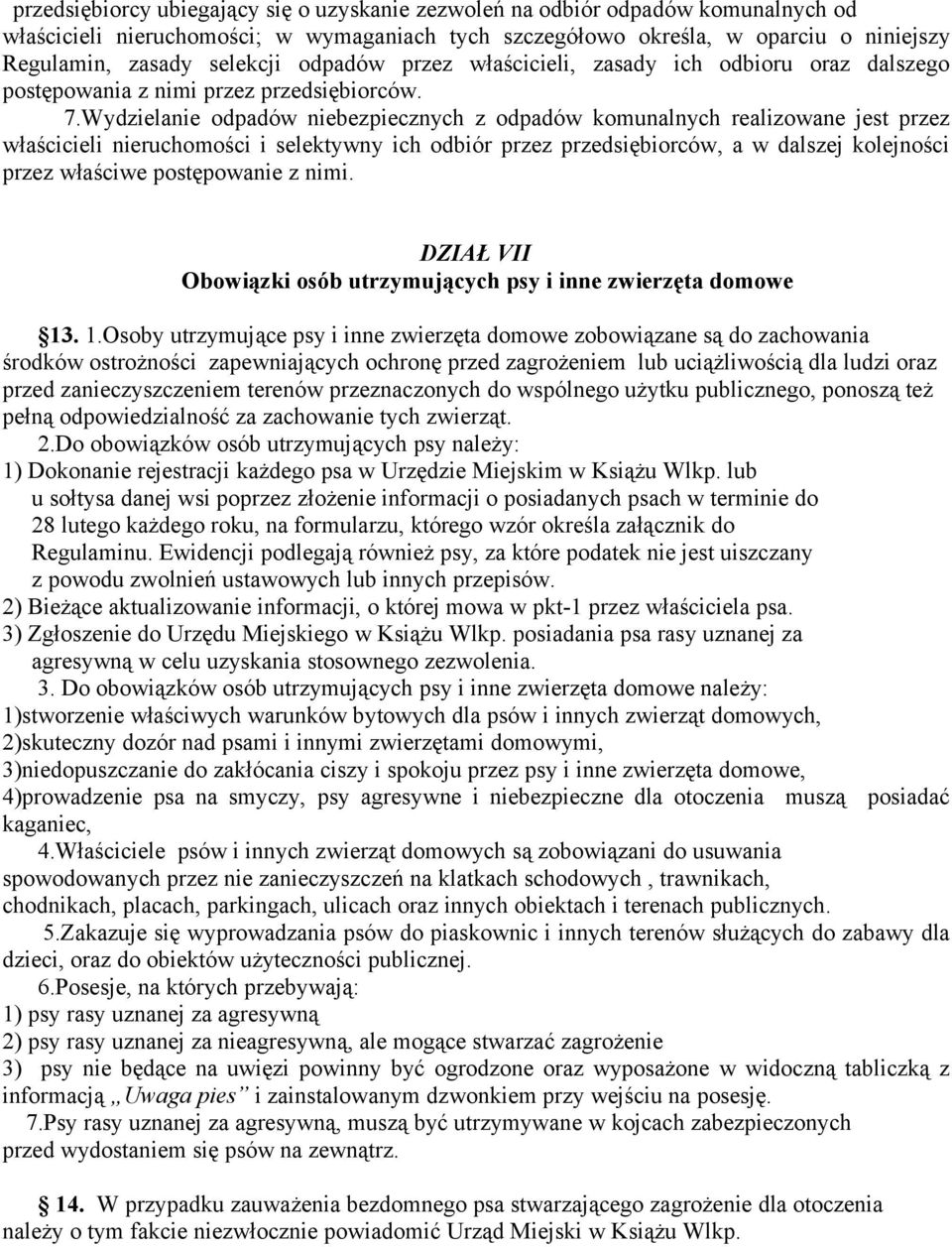 Wydzielanie odpadów niebezpiecznych z odpadów komunalnych realizowane jest przez właścicieli nieruchomości i selektywny ich odbiór przez przedsiębiorców, a w dalszej kolejności przez właściwe