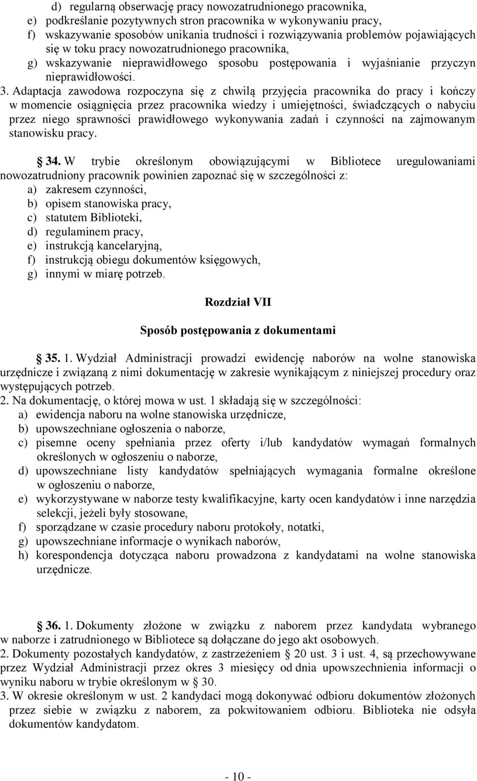 Adaptacja zawodowa rozpoczyna się z chwilą przyjęcia pracownika do pracy i kończy w momencie osiągnięcia przez pracownika wiedzy i umiejętności, świadczących o nabyciu przez niego sprawności