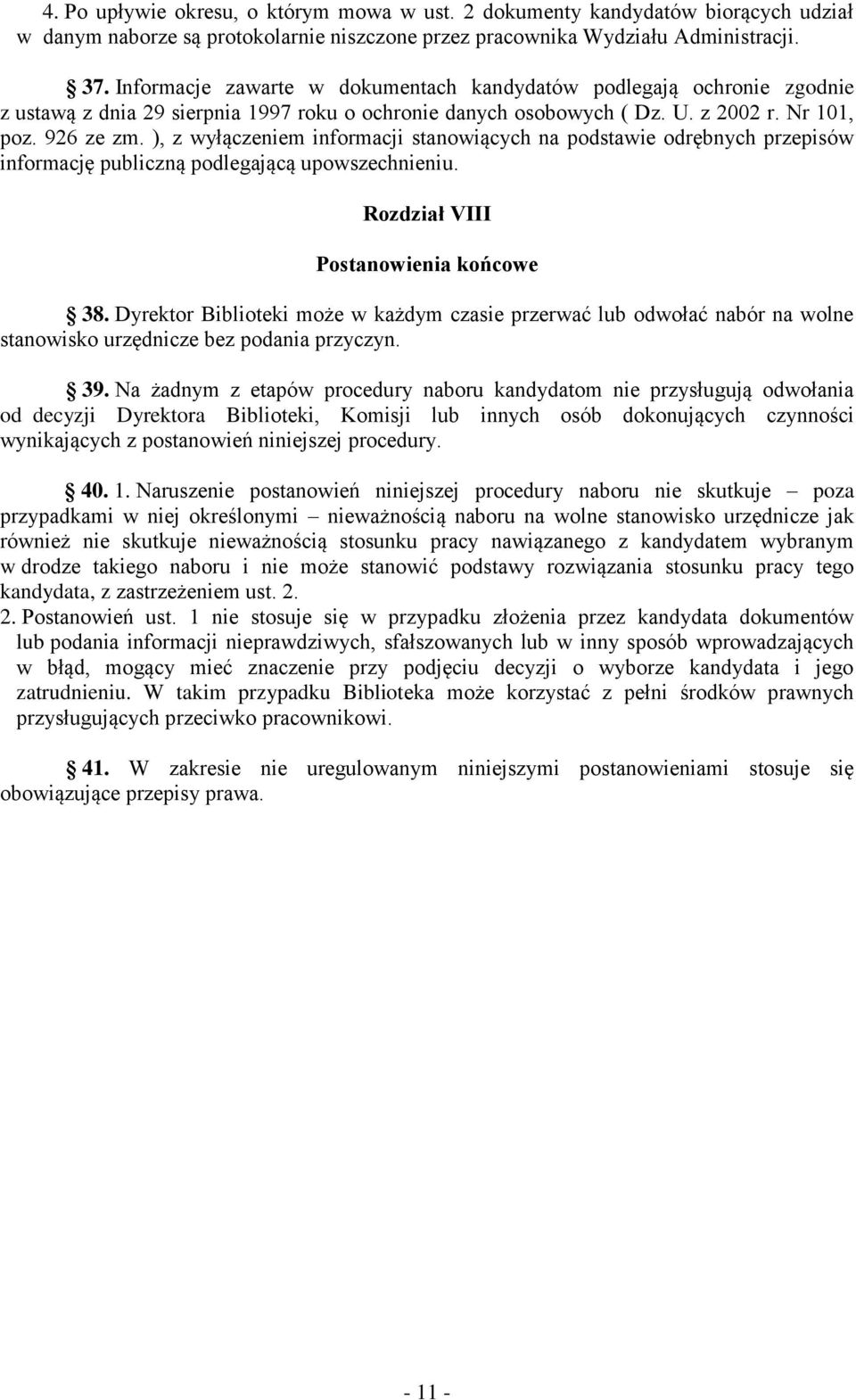 ), z wyłączeniem informacji stanowiących na podstawie odrębnych przepisów informację publiczną podlegającą upowszechnieniu. Rozdział VIII Postanowienia końcowe 38.