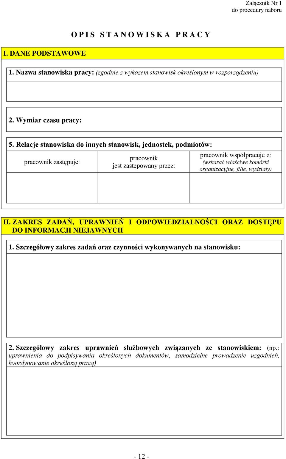 Relacje stanowiska do innych stanowisk, jednostek, podmiotów: pracownik zastępuje: pracownik jest zastępowany przez: pracownik współpracuje z: (wskazać właściwe komórki organizacyjne, filie,