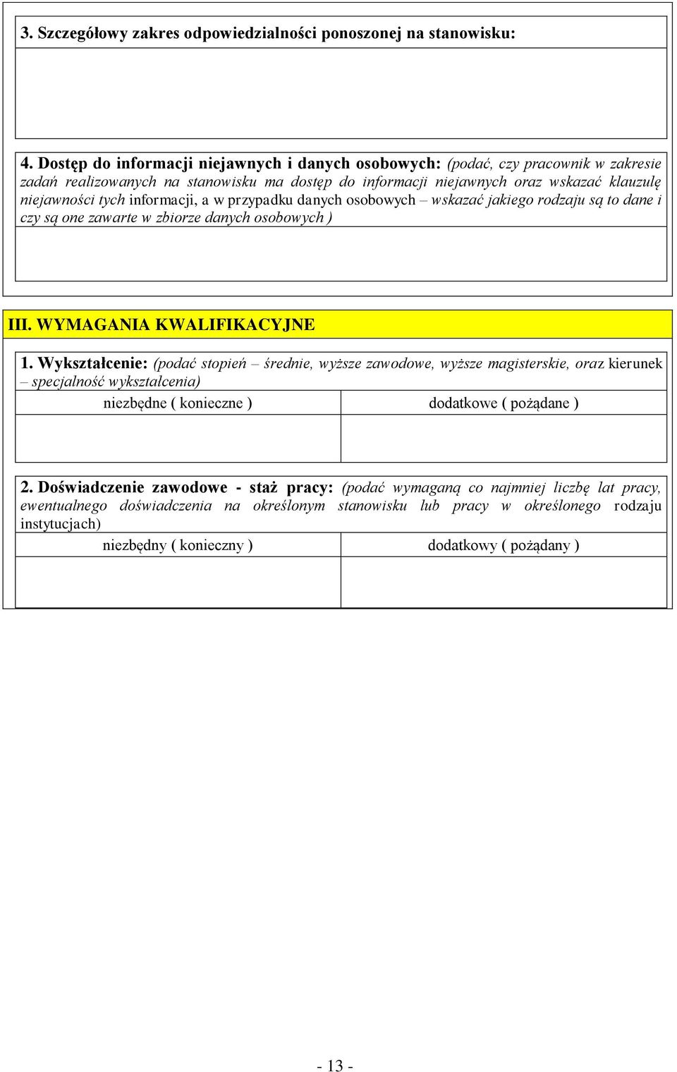 informacji, a w przypadku danych osobowych wskazać jakiego rodzaju są to dane i czy są one zawarte w zbiorze danych osobowych ) III. WYMAGANIA KWALIFIKACYJNE 1.