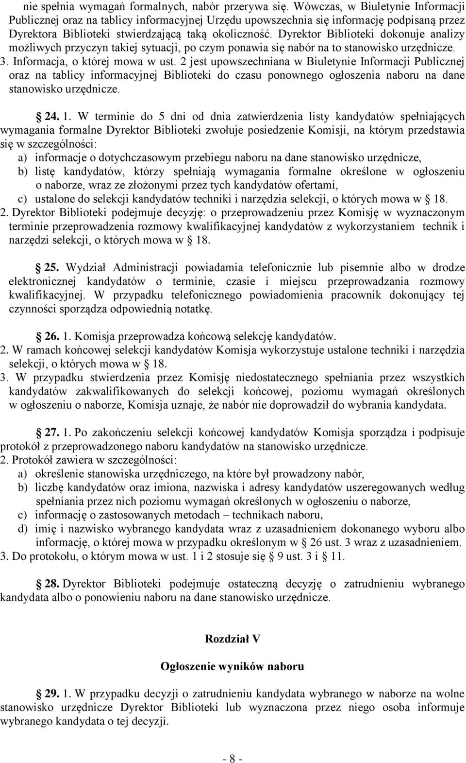 Dyrektor Biblioteki dokonuje analizy możliwych przyczyn takiej sytuacji, po czym ponawia się nabór na to stanowisko urzędnicze. 3. Informacja, o której mowa w ust.