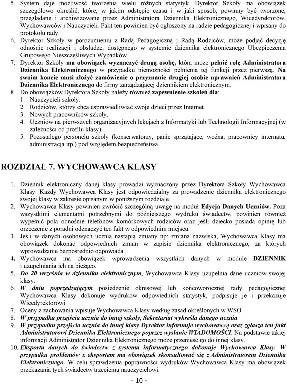 Wicedyrektorów, Wychowawców i Nauczycieli. Fakt ten powinien być ogłoszony na radzie pedagogicznej i wpisany do protokołu rady. 6.