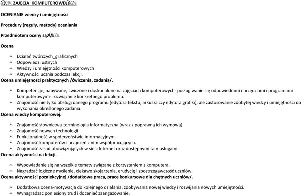 Kompetencje, nabywane, ćwiczone i doskonalone na zajęciach komputerowych- posługiwanie się odpowiednimi narzędziami i programami komputerowymi- rozwiązanie konkretnego problemu.