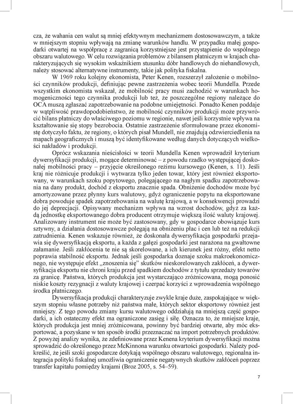 W celu rozwiązania problemów z bilansem płatniczym w krajach charakteryzujących się wysokim wskaźnikiem stusunku dóbr handlowych do niehandlowych, należy stosować alternatywne instrumenty, takie jak