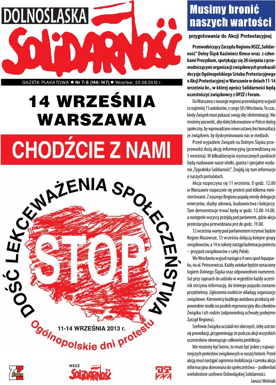 przekazali decyzje Ogólnopolskiego Sztabu Protestacyjnego o Akcji Protestacyjnej w Warszawie w dniach 11-14 września br., w której oprócz Solidarności będą uczestniczyć związkowcy z OPZZ i Forum.
