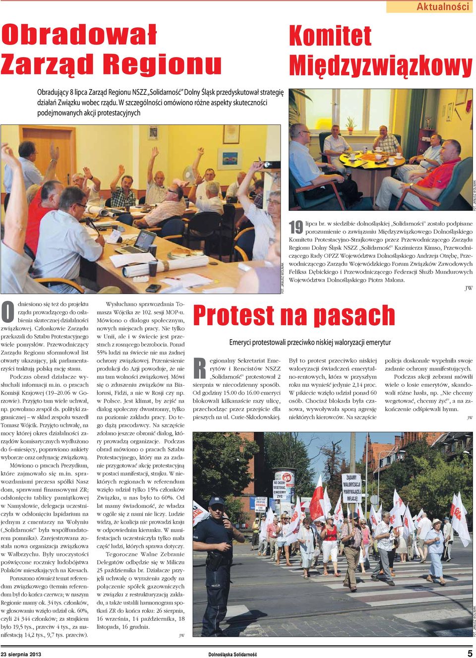 Członkowie Zarządu przekazali do Sztabu Protestacyjnego wiele pomysłów. Przewodniczący Zarządu Regionu sformułował list otwarty ukazujący, jak parlamentarzyści traktują polską rację stanu.