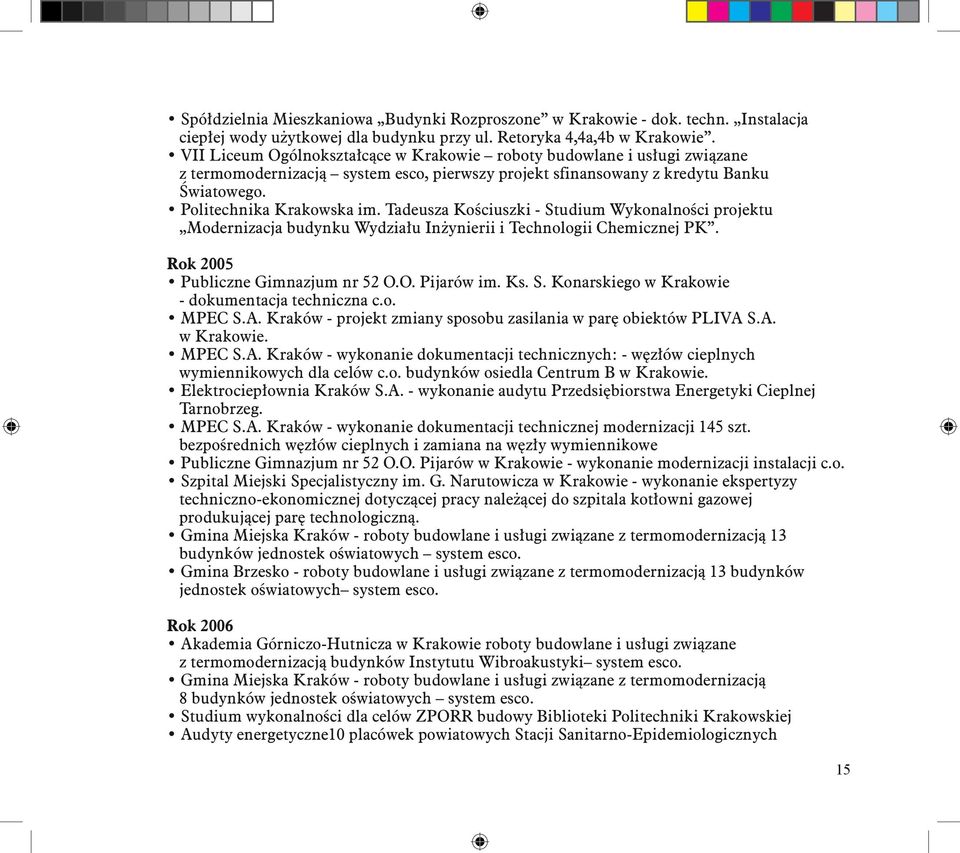 Tadeusza Kościuszki - Studium Wykonalności projektu Modernizacja budynku Wydziału Inżynierii i Technologii Chemicznej PK. Rok 2005 Publiczne Gimnazjum nr 52 O.O. Pijarów im. Ks. S. Konarskiego w Krakowie - dokumentacja techniczna c.