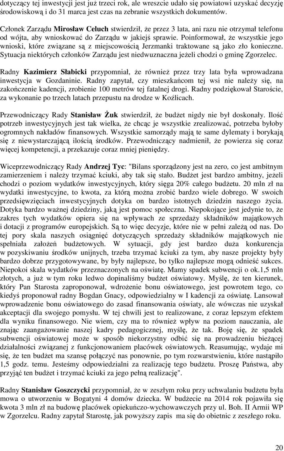 Poinformował, Ŝe wszystkie jego wnioski, które związane są z miejscowością Jerzmanki traktowane są jako zło konieczne.