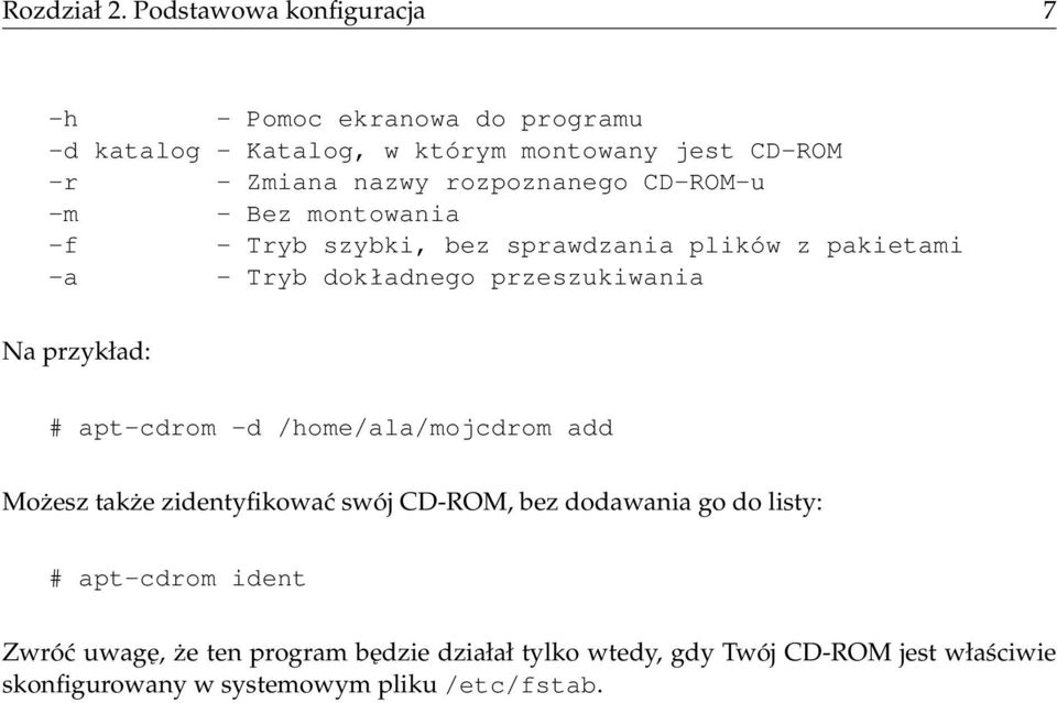 rozpoznanego CD-ROM-u -m - Bez montowania -f - Tryb szybki, bez sprawdzania plików z pakietami -a - Tryb dokładnego przeszukiwania Na