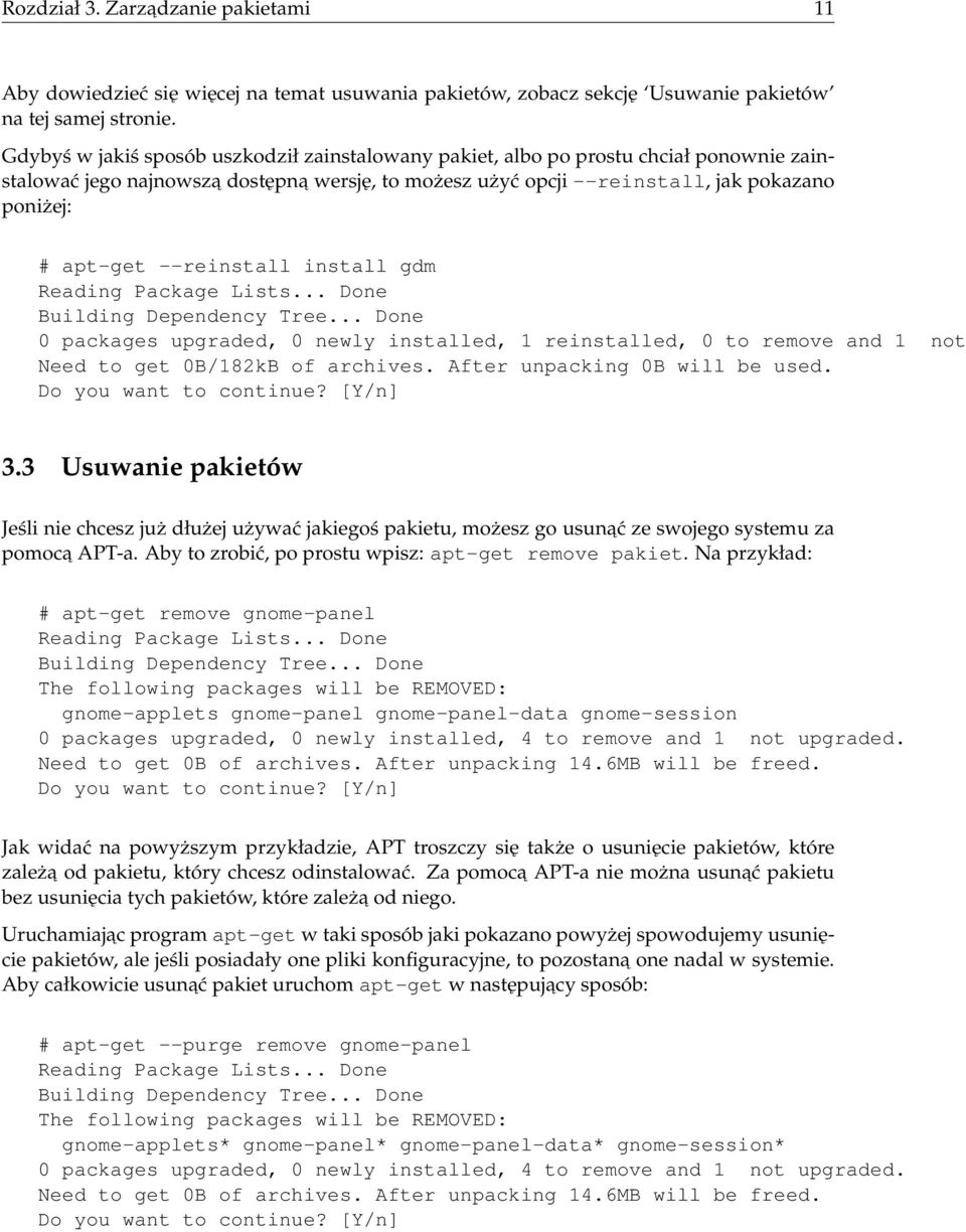 --reinstall install gdm Reading Package Lists... Done Building Dependency Tree... Done 0 packages upgraded, 0 newly installed, 1 reinstalled, 0 to remove and 1 not Need to get 0B/182kB of archives.