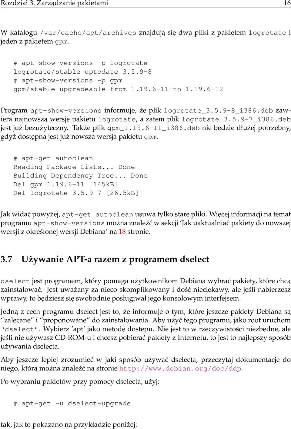 5.9-8_i386.deb zawiera najnowsza wersję pakietu logrotate, a zatem plik logrotate_3.5.9-7_i386.deb jest już bezużyteczny. Także plik gpm_1.19.6-11_i386.