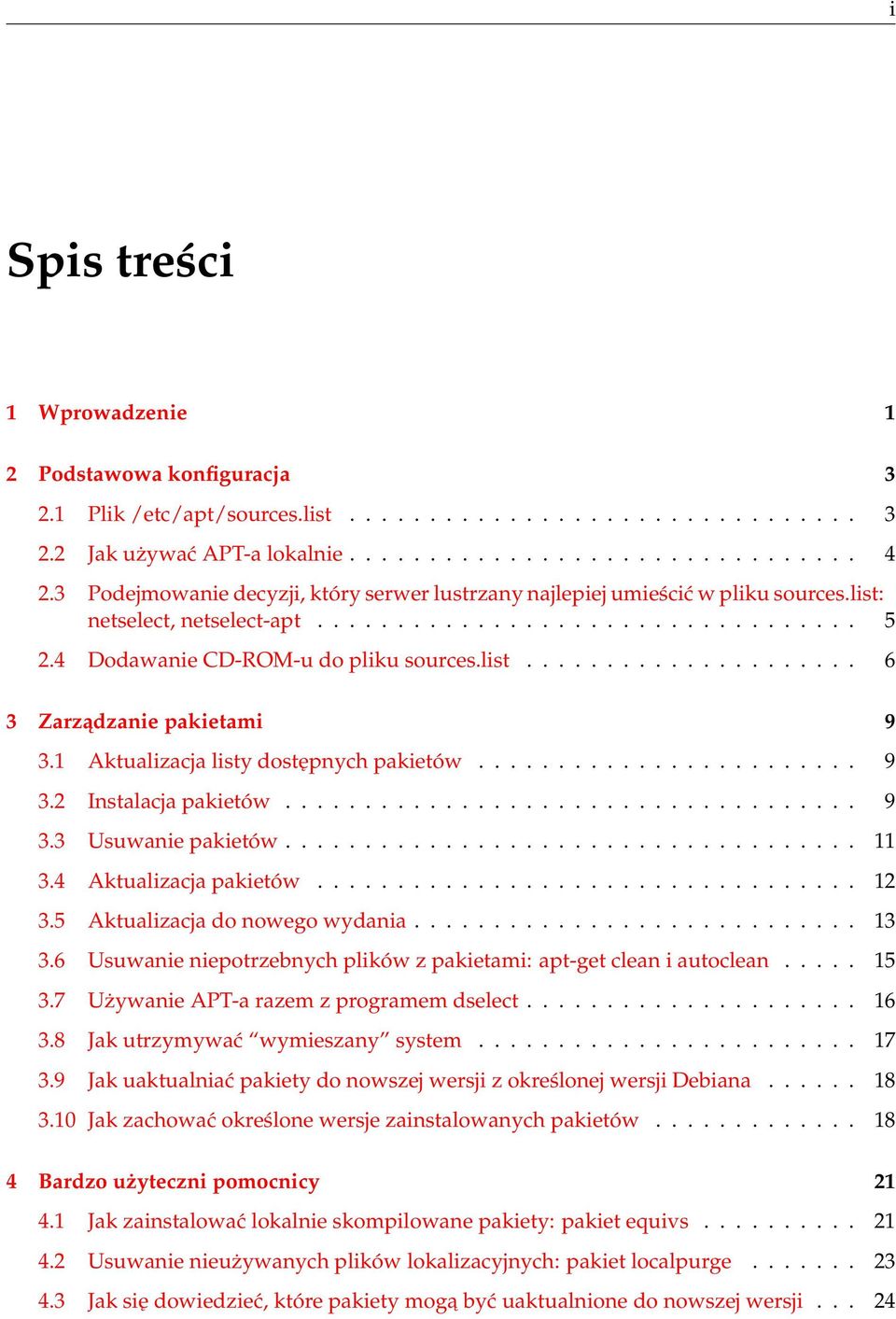 1 Aktualizacja listy dostępnych pakietów........................ 9 3.2 Instalacja pakietów.................................... 9 3.3 Usuwanie pakietów.................................... 11 3.