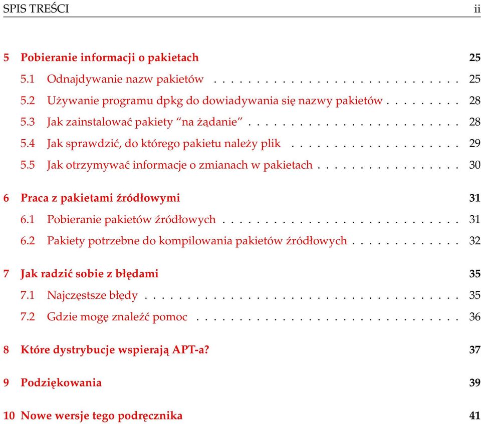 ................ 30 6 Praca z pakietami źródłowymi 31 6.1 Pobieranie pakietów źródłowych............................ 31 6.2 Pakiety potrzebne do kompilowania pakietów źródłowych.