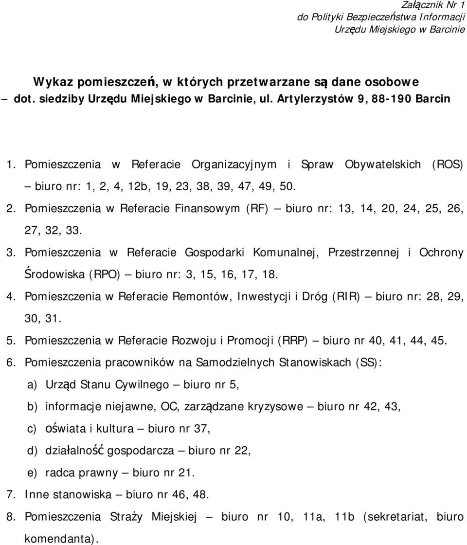 3. Pomieszczenia w Referacie Gospodarki Komunalnej, Przestrzennej i Ochrony Środowiska (RPO) biuro nr: 3, 15, 16, 17, 18. 4.