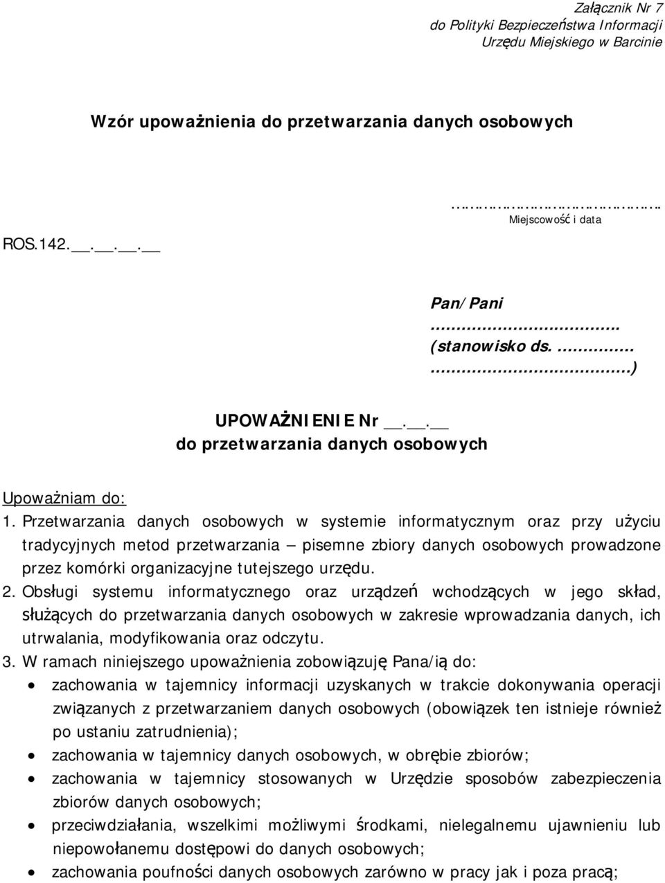 Obsługi systemu informatycznego oraz urządzeń wchodzących w jego skład, służących do przetwarzania danych osobowych w zakresie wprowadzania danych, ich utrwalania, modyfikowania oraz odczytu. 3.