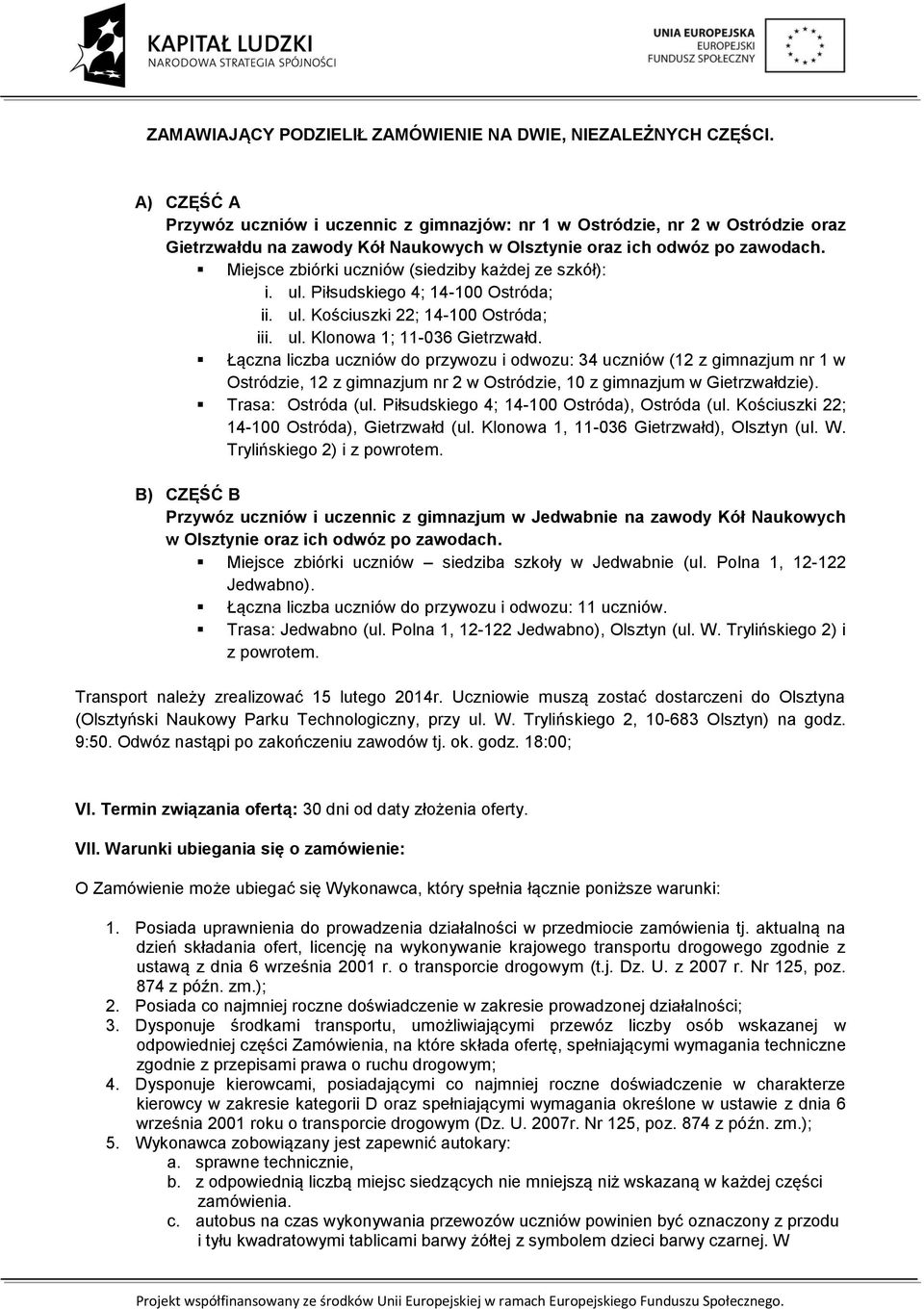 Miejsce zbiórki uczniów (siedziby każdej ze szkół): i. ul. Piłsudskiego 4; 14-100 Ostróda; ii. ul. Kościuszki 22; 14-100 Ostróda; iii. ul. Klonowa 1; 11-036 Gietrzwałd.