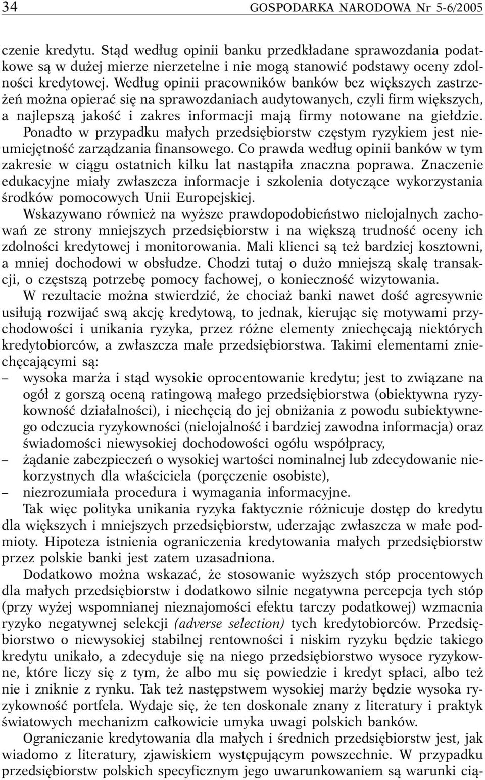 dzie. Ponadto w przypadku ma ych przedsi biorstw cz stym ryzykiem jest nieumiej tnoêç zarzàdzania finansowego.