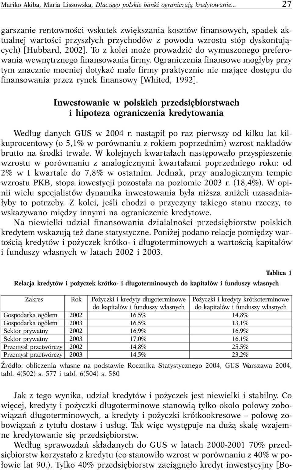 To z kolei mo e prowadziç do wymuszonego preferowania wewn trznego finansowania firmy.