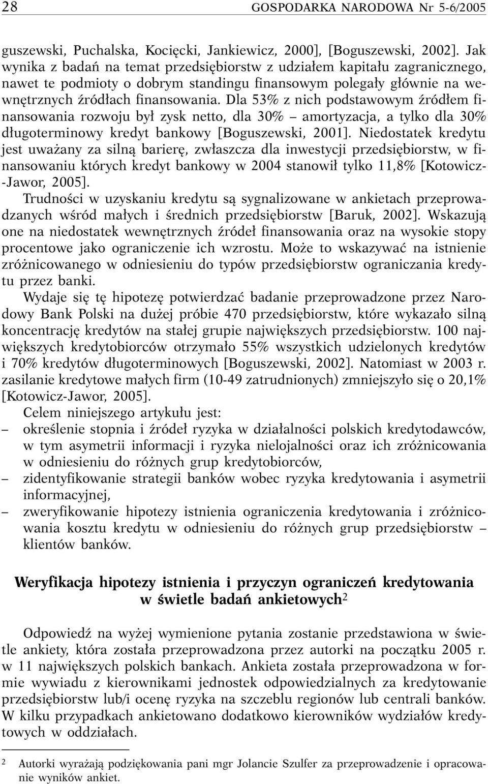 Dla 53% z nich podstawowym êród em finansowania rozwoju by zysk netto, dla 30% amortyzacja, a tylko dla 30% d ugoterminowy kredyt bankowy [Boguszewski, 2001].