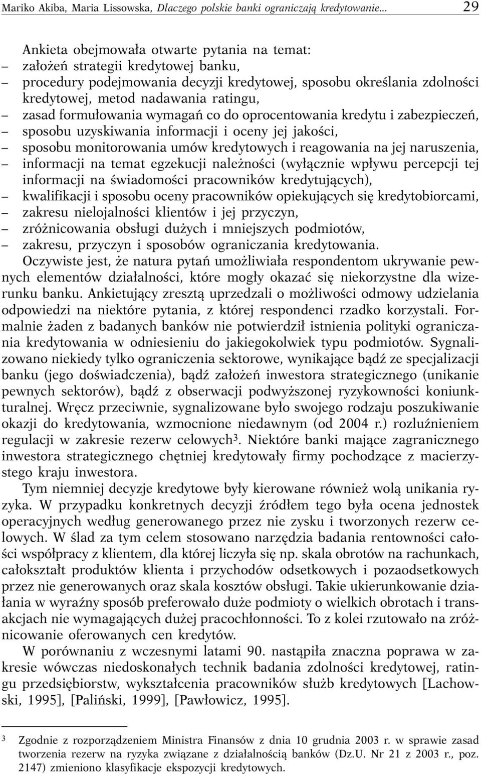 zasad formu owania wymagaƒ co do oprocentowania kredytu i zabezpieczeƒ, sposobu uzyskiwania informacji i oceny jej jakoêci, sposobu monitorowania umów kredytowych i reagowania na jej naruszenia,