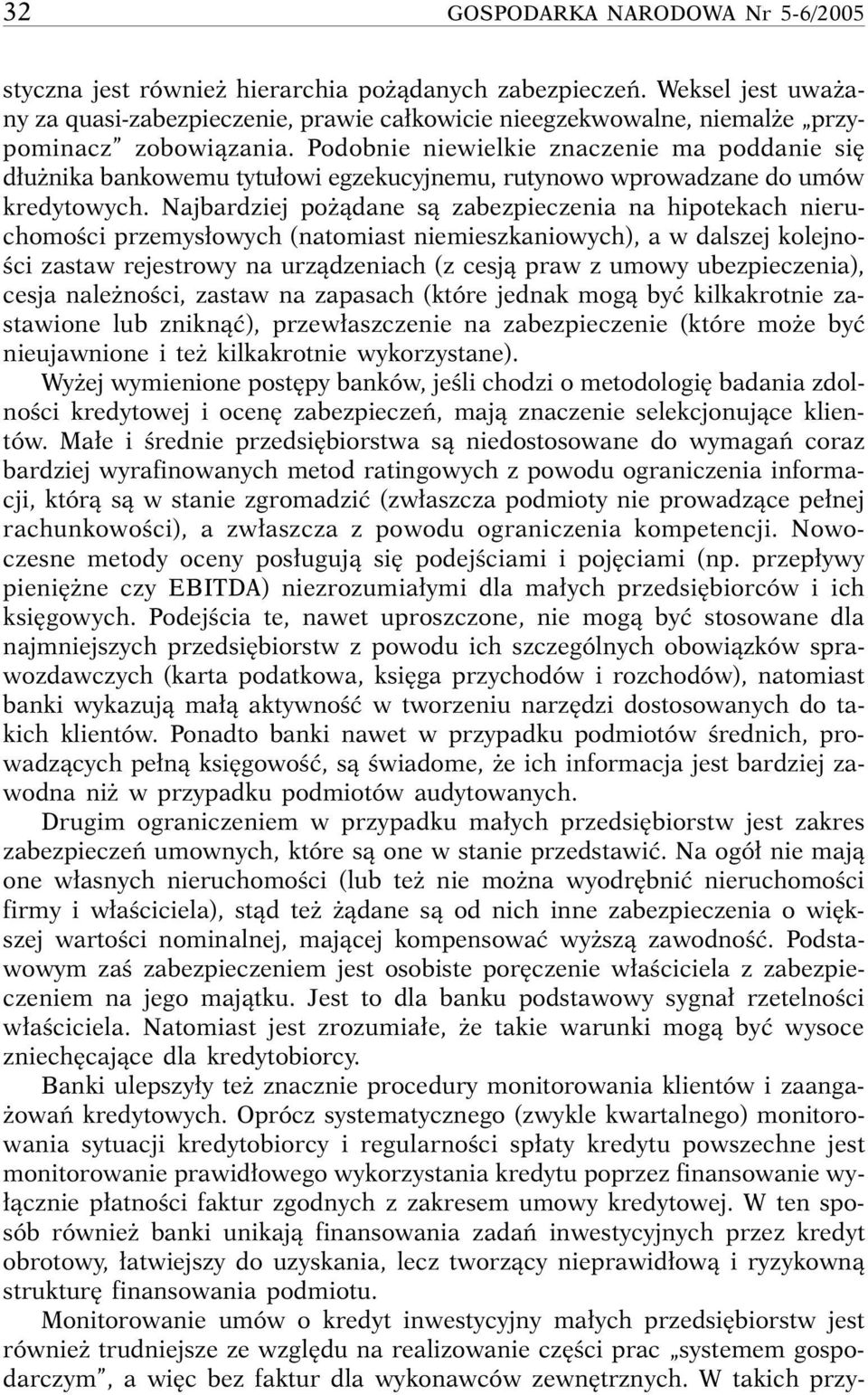 Podobnie niewielkie znaczenie ma poddanie si d u nika bankowemu tytu owi egzekucyjnemu, rutynowo wprowadzane do umów kredytowych.