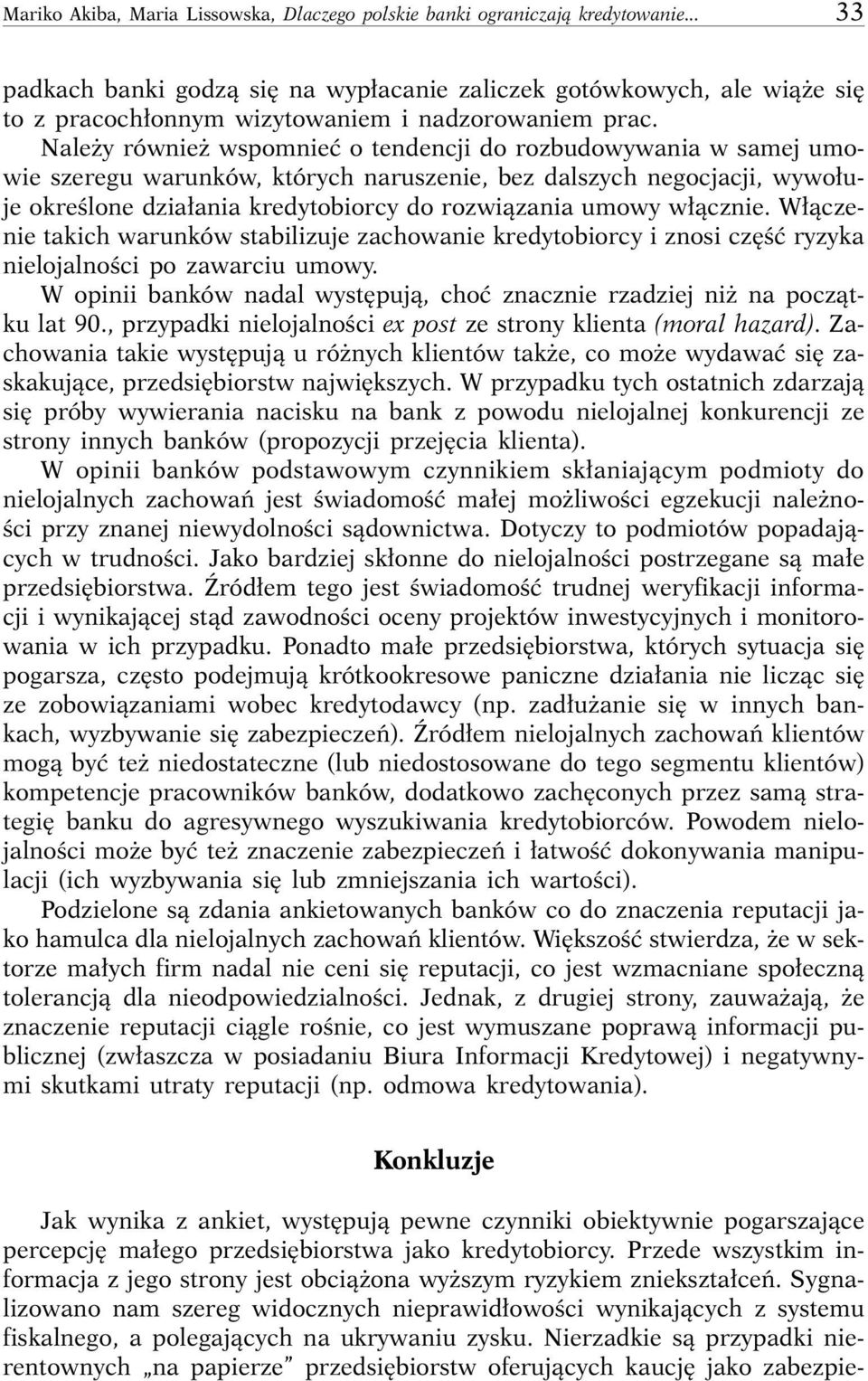 Nale y równie wspomnieç o tendencji do rozbudowywania w samej umowie szeregu warunków, których naruszenie, bez dalszych negocjacji, wywo uje okreêlone dzia ania kredytobiorcy do rozwiàzania umowy w