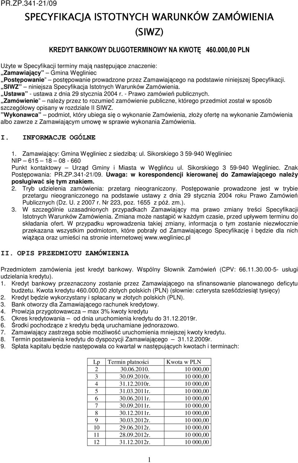 SIWZ niniejsza Specyfikacja Istotnych Warunków Zamówienia. Ustawa - ustawa z dnia 29 stycznia 2004 r. - Prawo zamówień publicznych.