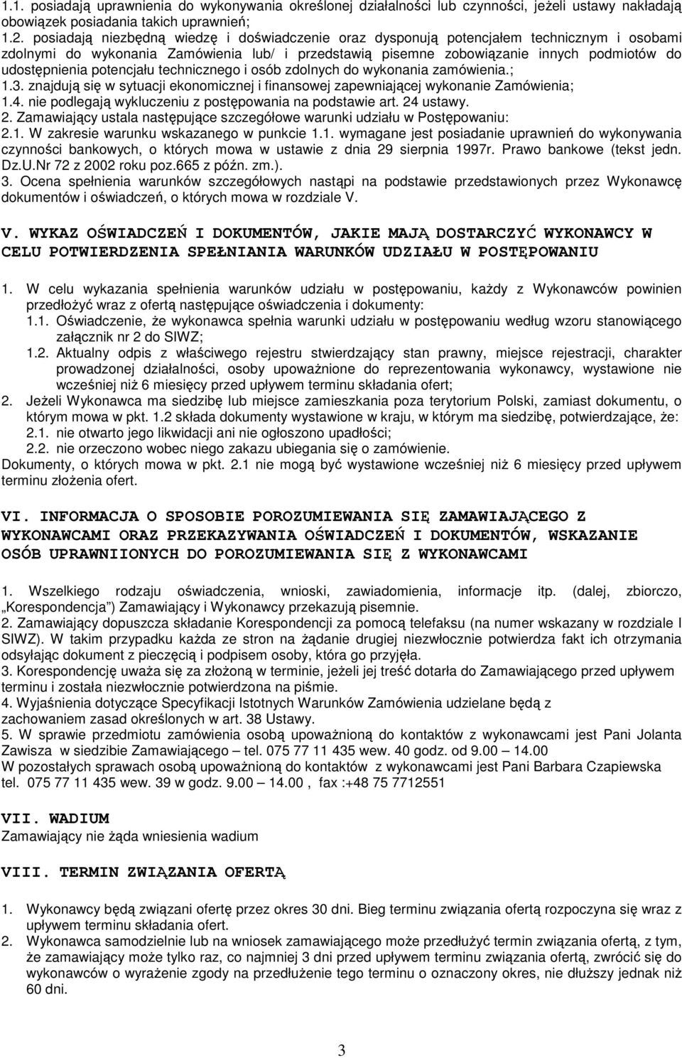 potencjału technicznego i osób zdolnych do wykonania zamówienia.; 1.3. znajdują się w sytuacji ekonomicznej i finansowej zapewniającej wykonanie Zamówienia; 1.4.