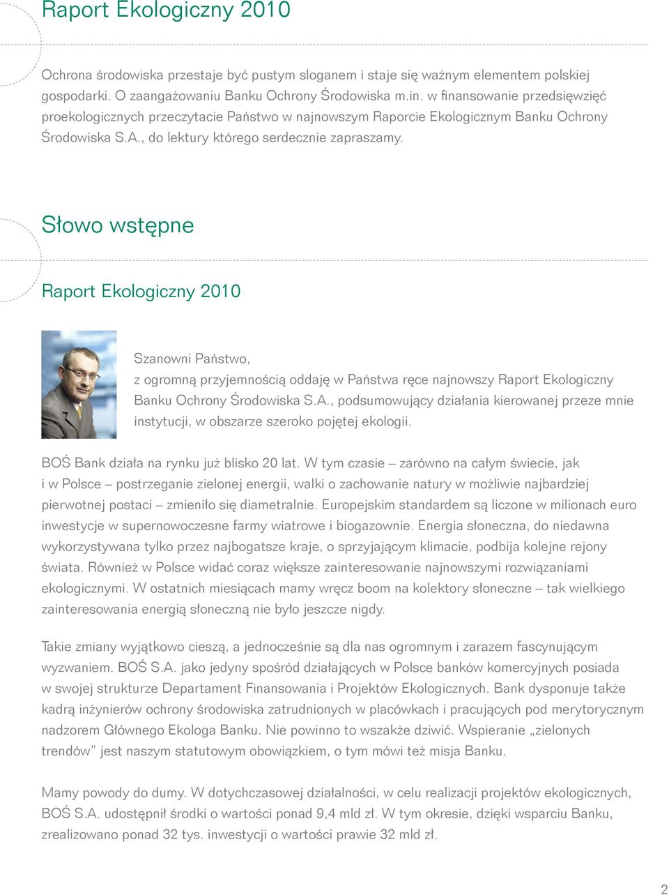 Słowo wstępne Raport Ekologiczny 2010 Szanowni Państwo, z ogromną przyjemnością oddaję w Państwa ręce najnowszy Raport Ekologiczny Banku Ochrony Środowiska S.A.