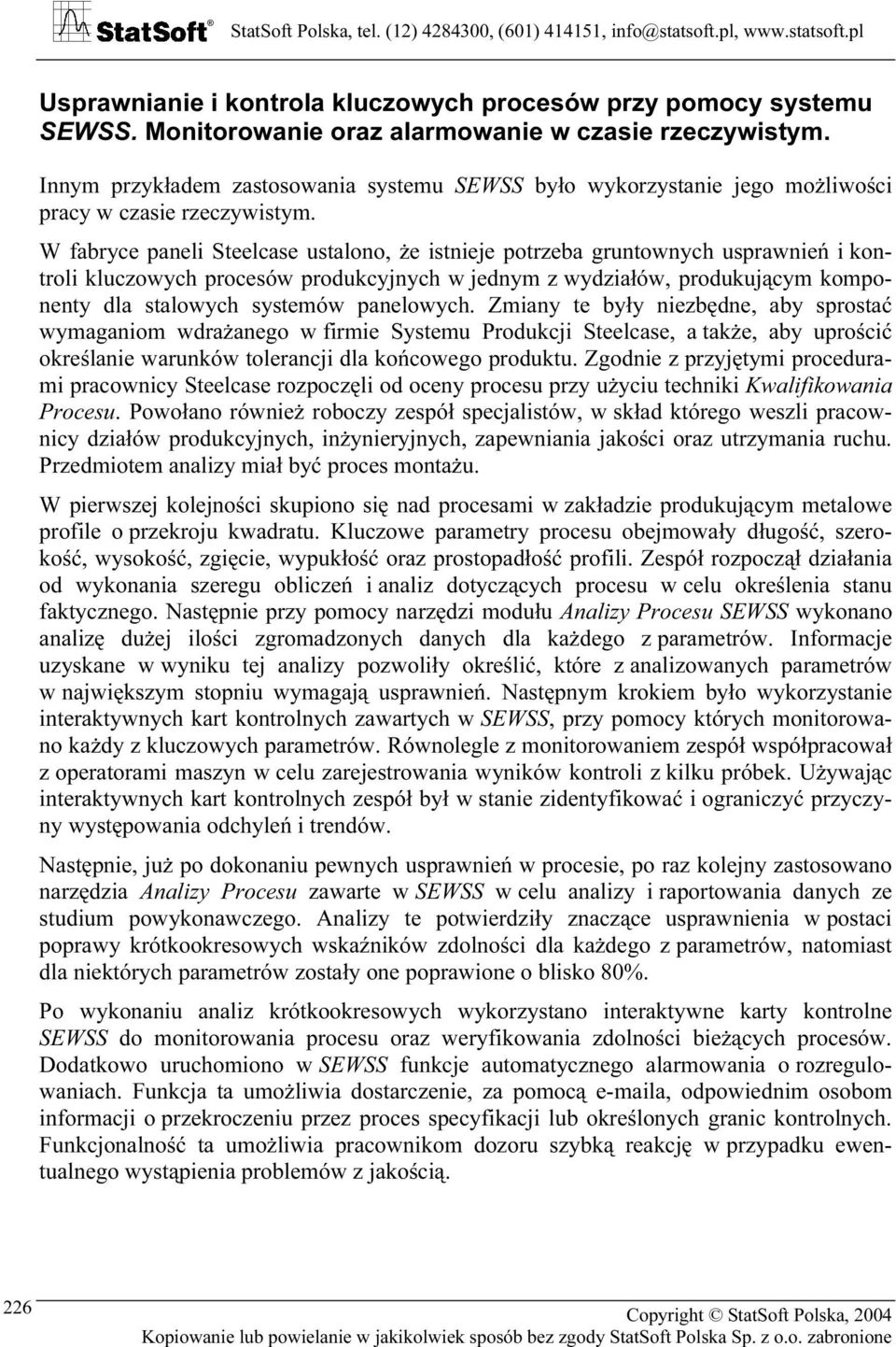 W fabryce paneli Steelcase ustalono, że istnieje potrzeba gruntownych usprawnień i kontroli kluczowych procesów produkcyjnych w jednym z wydziałów, produkującym komponenty dla stalowych systemów