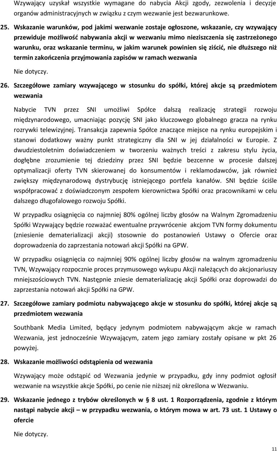 terminu, w jakim warunek powinien się ziścić, nie dłuższego niż termin zakończenia przyjmowania zapisów w ramach wezwania Nie dotyczy. 26.