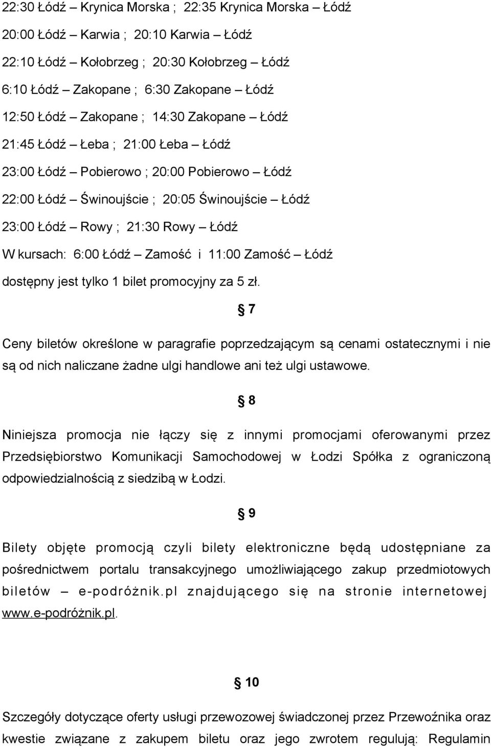 Łódź Zamość i 11:00 Zamość Łódź dostępny jest tylko 1 bilet promocyjny za 5 zł.