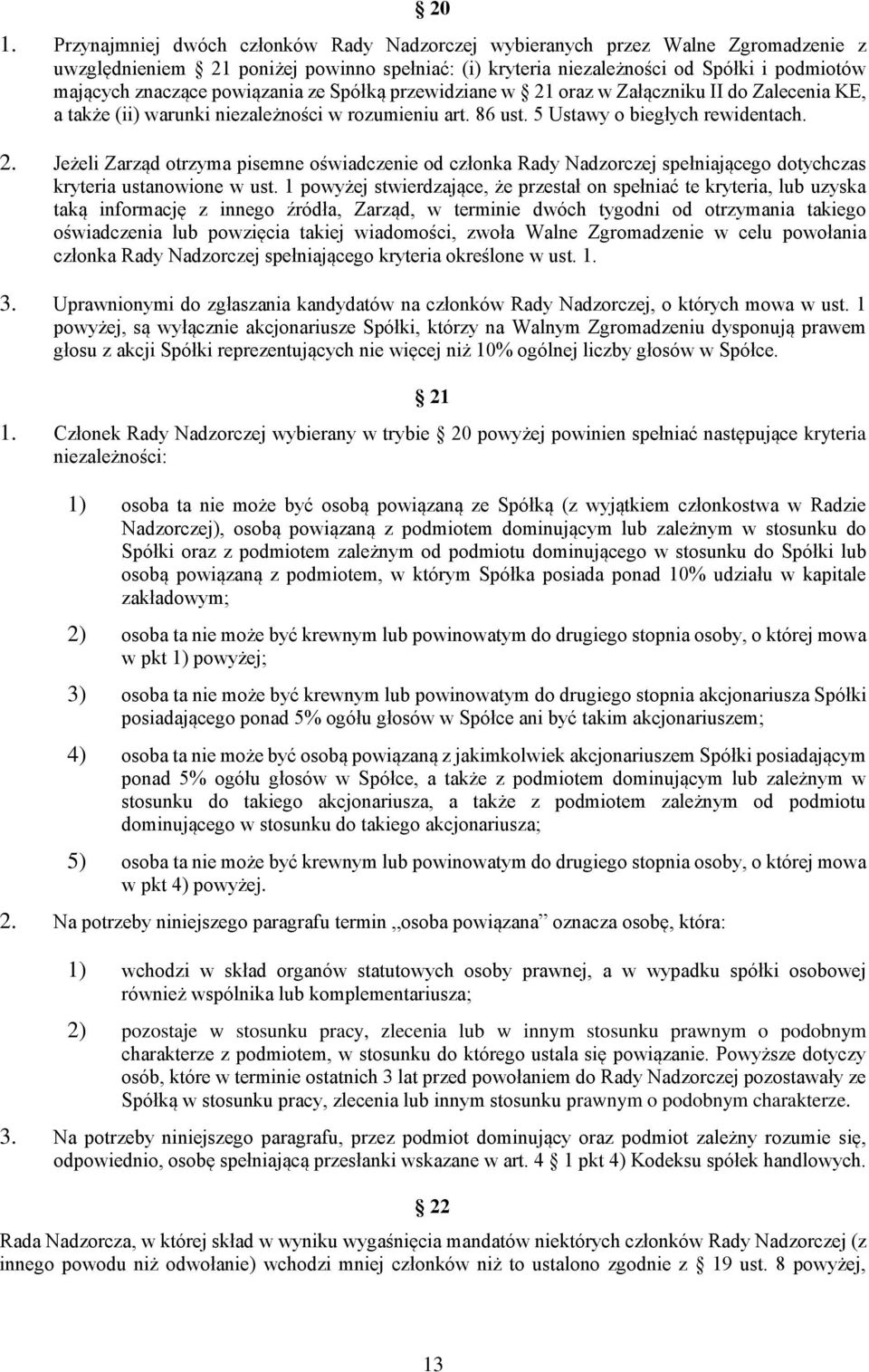 1 powyżej stwierdzające, że przestał on spełniać te kryteria, lub uzyska taką informację z innego źródła, Zarząd, w terminie dwóch tygodni od otrzymania takiego oświadczenia lub powzięcia takiej