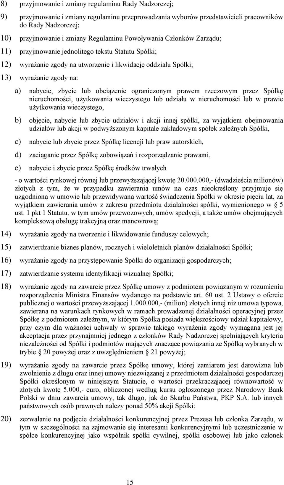 obciążenie ograniczonym prawem rzeczowym przez Spółkę nieruchomości, użytkowania wieczystego lub udziału w nieruchomości lub w prawie użytkowania wieczystego, b) objęcie, nabycie lub zbycie udziałów