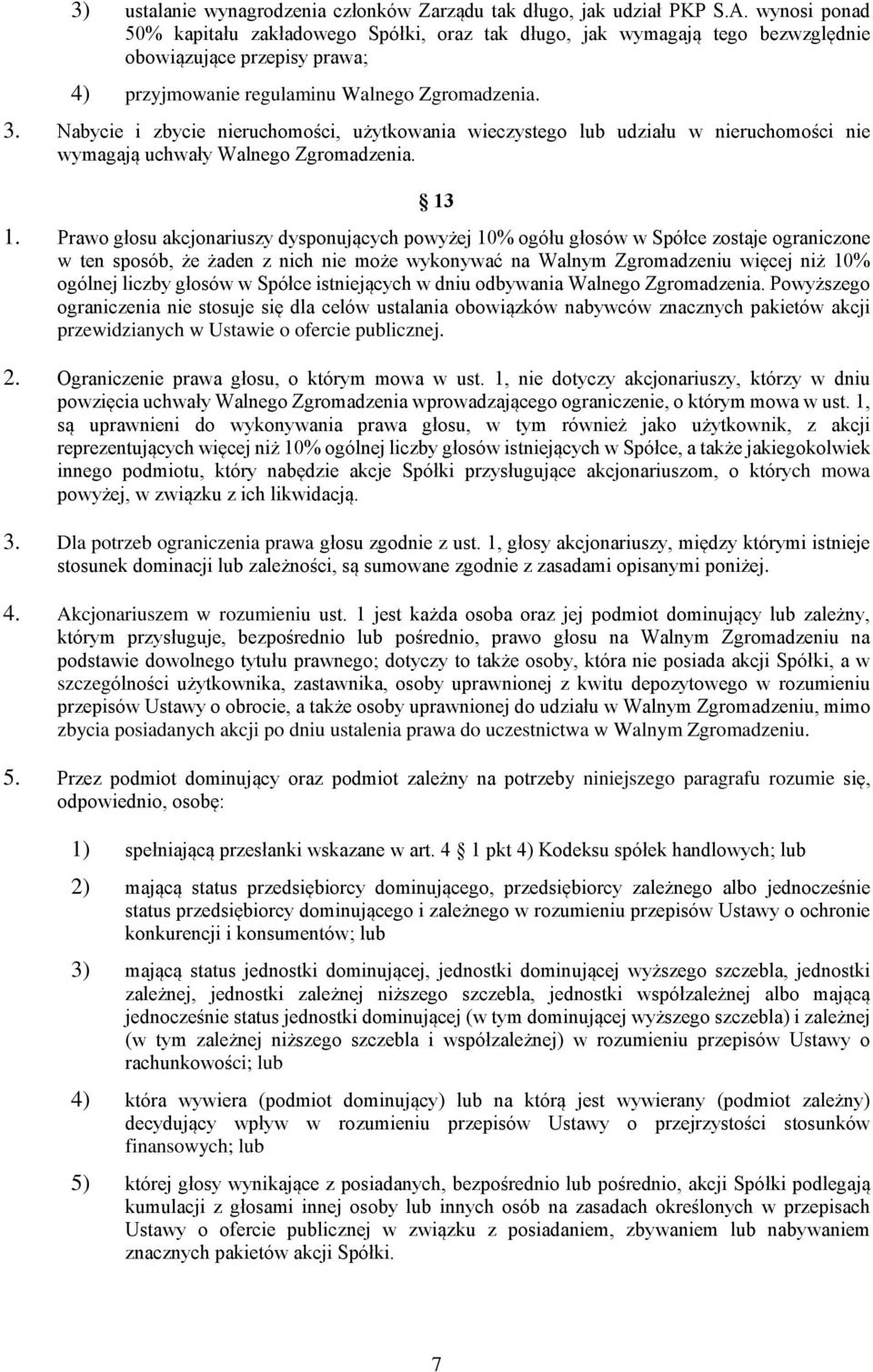 Nabycie i zbycie nieruchomości, użytkowania wieczystego lub udziału w nieruchomości nie wymagają uchwały Walnego Zgromadzenia. 13 1.