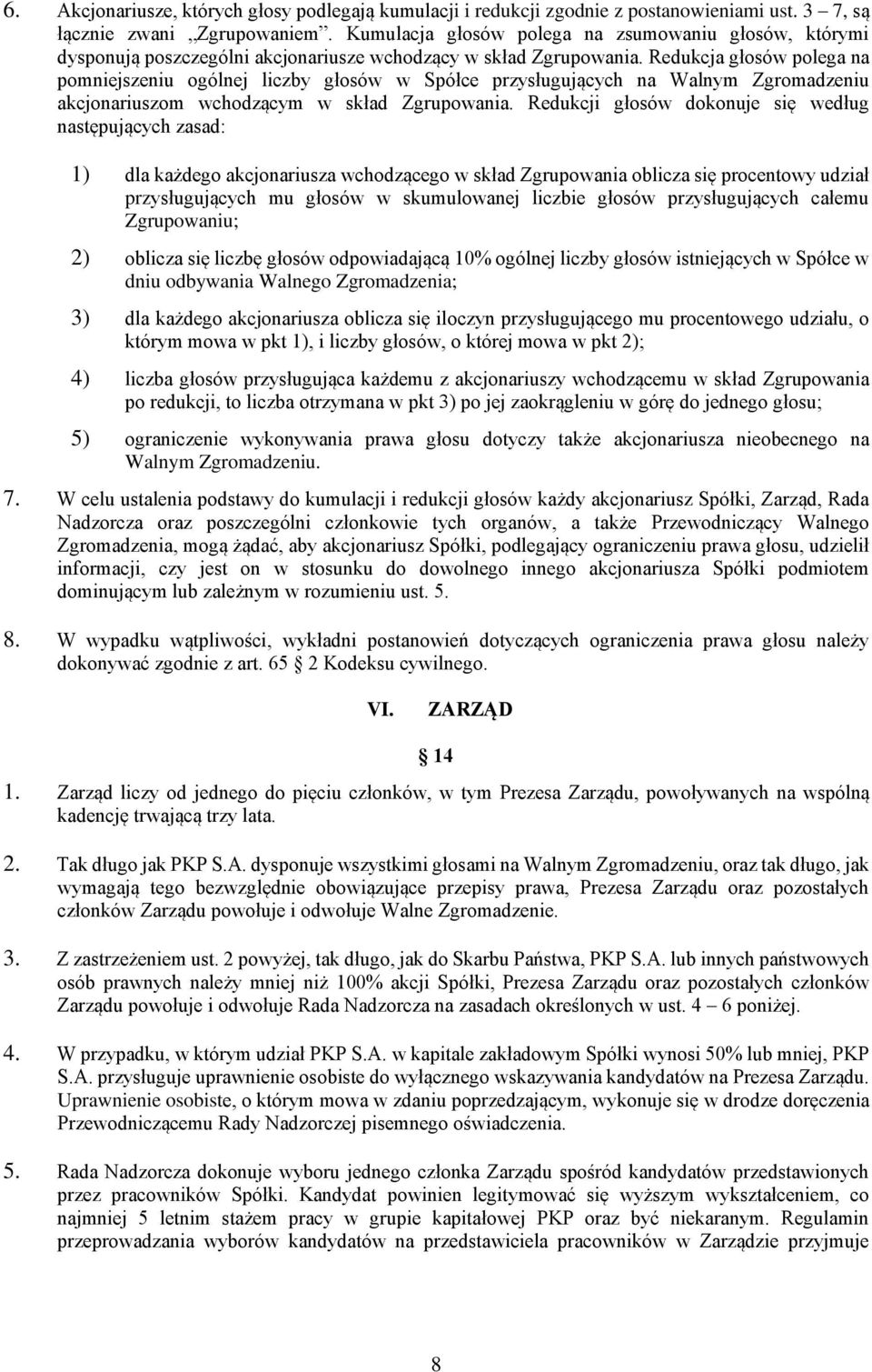 Redukcja głosów polega na pomniejszeniu ogólnej liczby głosów w Spółce przysługujących na Walnym Zgromadzeniu akcjonariuszom wchodzącym w skład Zgrupowania.