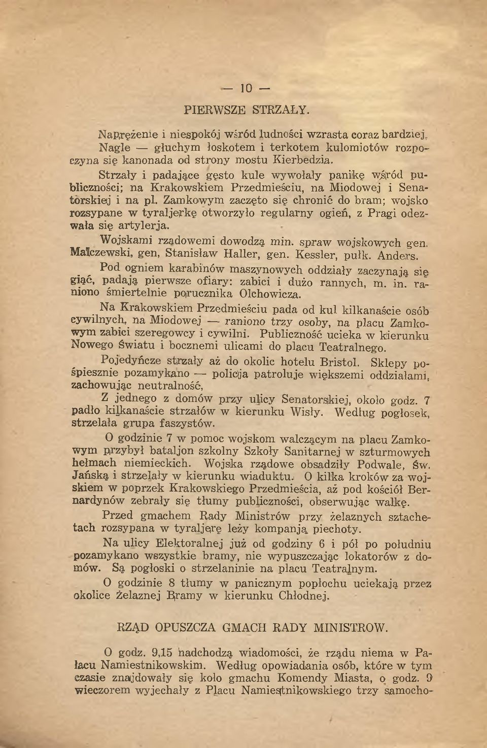 Zamkowym zaczęto się chronić do bram; wojsko rozsypane w tyraljejrkę otworzyło regularny ogień, z Pragi odezwała się artyłerja. Wojskami rzadowemi dowodzą min. spraw wojskowych gen.